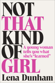 NOT THAT KIND OF GIRL by Lena Dunham is a Memoir Landmark Title on Book Country.
