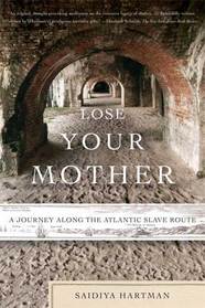 LOSE YOUR MOTHER by Saidiya Hartman is a Travel Landmark Title on Book Country.