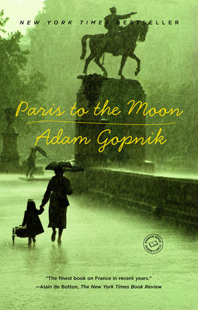PARIS TO THE MOON by Adam Gopnik is a Travel Landmark Title on Book Country.