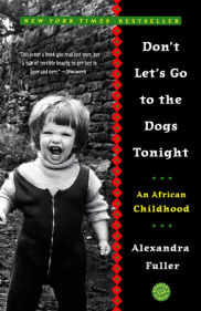 DON'T LET'S GO TO THE DOGS TONIGHT by Alexandra Fuller is a Memoir Landmark Title on Book Country.