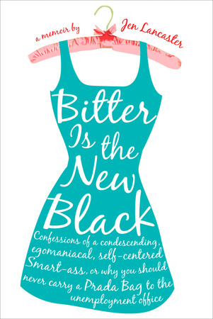 BITTER IS THE NEW BLACK by Jen Lancaster is a Memoir Landmark Title on Book Country. 